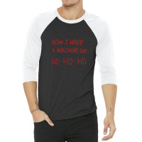 Now I Have A Machine Gun Ho-ho-ho 3/4 Sleeve Shirt | Artistshot