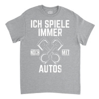 T Shirt With German Text Ich Spiel Noch Mit Autos Mechatronik [ich Spi Classic T-shirt | Artistshot