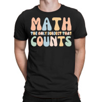 Math The Only Subject That Counts Funny Math Teachers T-shirt | Artistshot