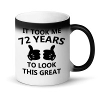 It Took Me 72 Years To Look This Great Magic Mug | Artistshot