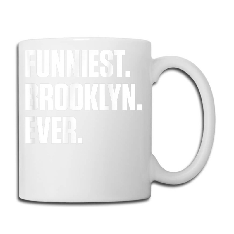 Funniest Brooklyn Ever   Personalized For Brooklyn T Shirt Coffee Mug | Artistshot