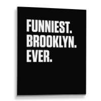 Funniest Brooklyn Ever   Personalized For Brooklyn T Shirt Metal Print Vertical | Artistshot