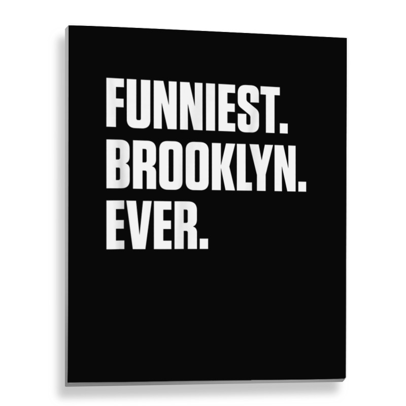 Funniest Brooklyn Ever   Personalized For Brooklyn T Shirt Metal Print Vertical | Artistshot