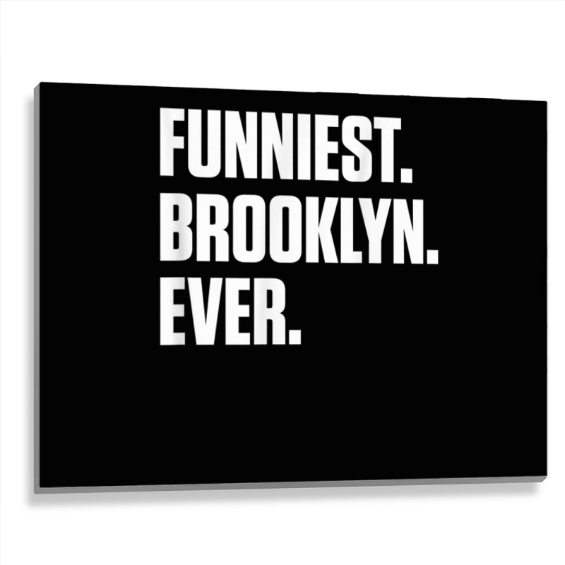 Funniest Brooklyn Ever   Personalized For Brooklyn T Shirt Metal Print Horizontal | Artistshot