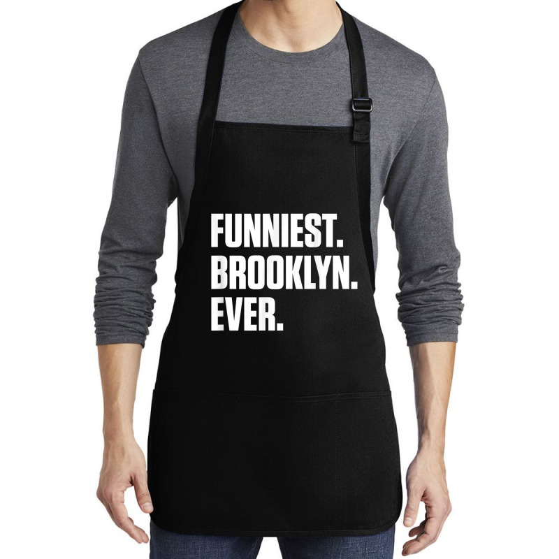 Funniest Brooklyn Ever   Personalized For Brooklyn T Shirt Medium-length Apron | Artistshot