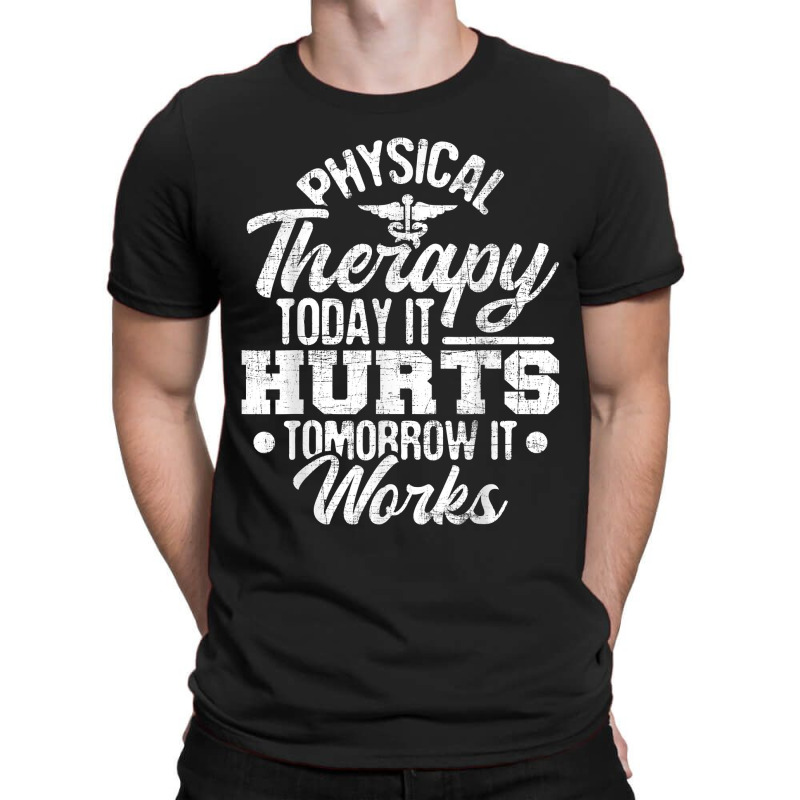 Today It Hurts Tomorrow It Works Dpt Physical Therapist Pt T-shirt | Artistshot