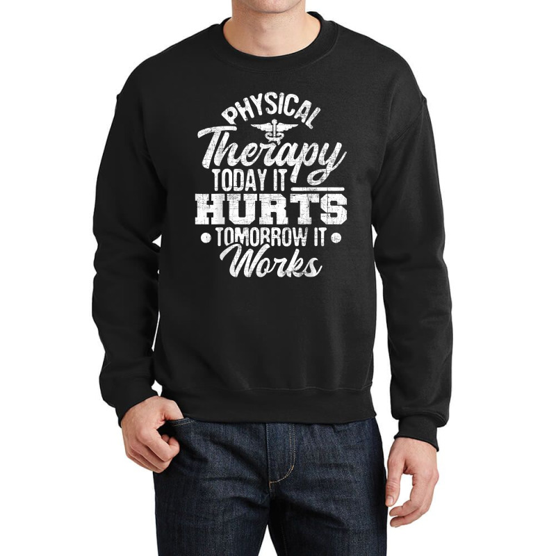 Today It Hurts Tomorrow It Works Dpt Physical Therapist Pt Crewneck Sweatshirt | Artistshot