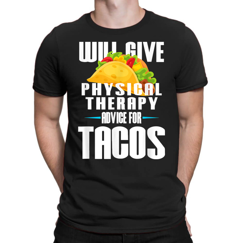 Will Give Physical Therapy For Tacos Funny Therapist Gift T-shirt | Artistshot