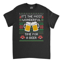 It?s The Most Wonderful Time For A Beer - Funny Quote Ugly Christmas G Classic T-shirt | Artistshot