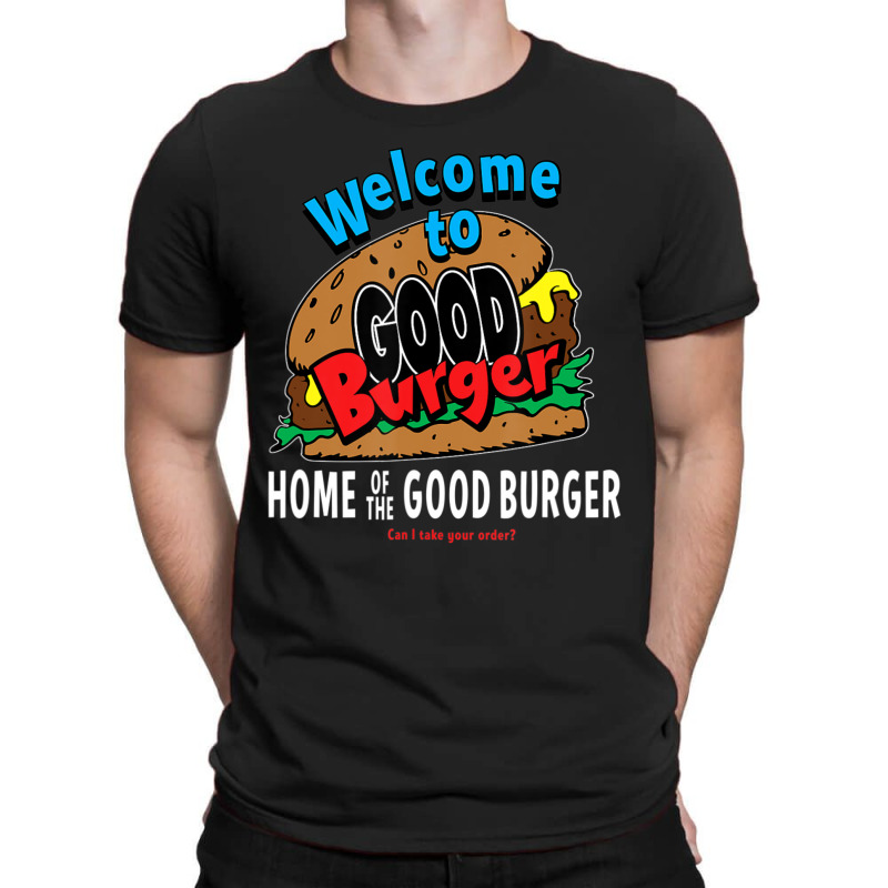 Welcome To Good Burger Can I Take Your Order T-shirt | Artistshot