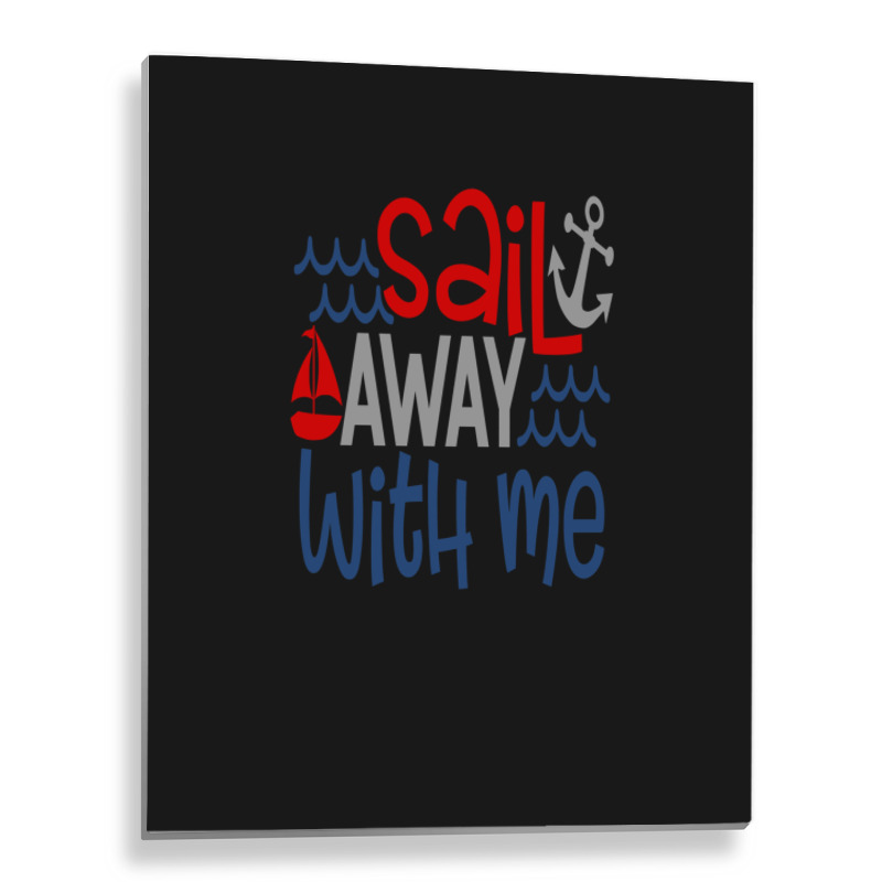 Sail Away With Me Metal Print Vertical | Artistshot