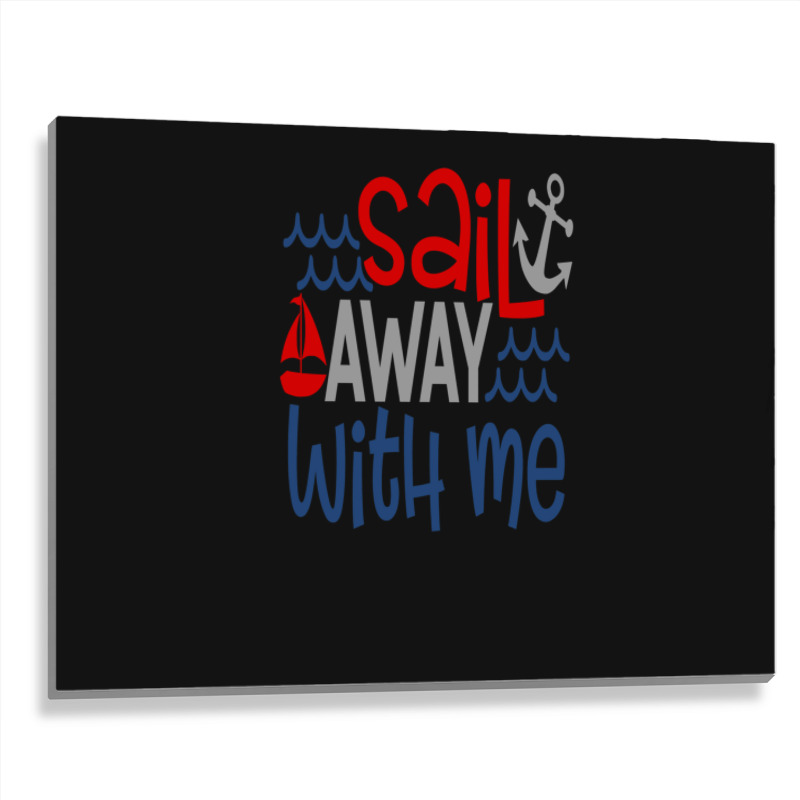 Sail Away With Me Metal Print Horizontal | Artistshot