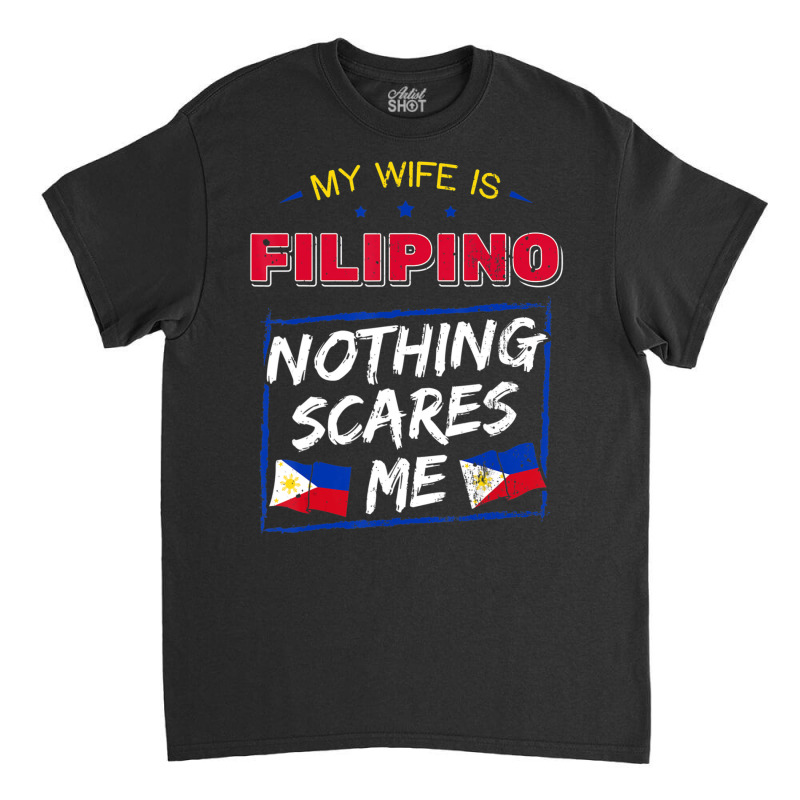 My Wife Is Filipino Republic Of The Philippines Roots Flag Classic T-shirt by cm-arts | Artistshot