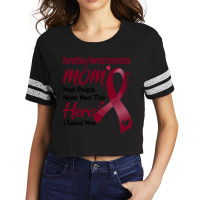 Hereditary Hemochromatosis Mom Most People Never Meet Their Hero I Rai Scorecard Crop Tee | Artistshot