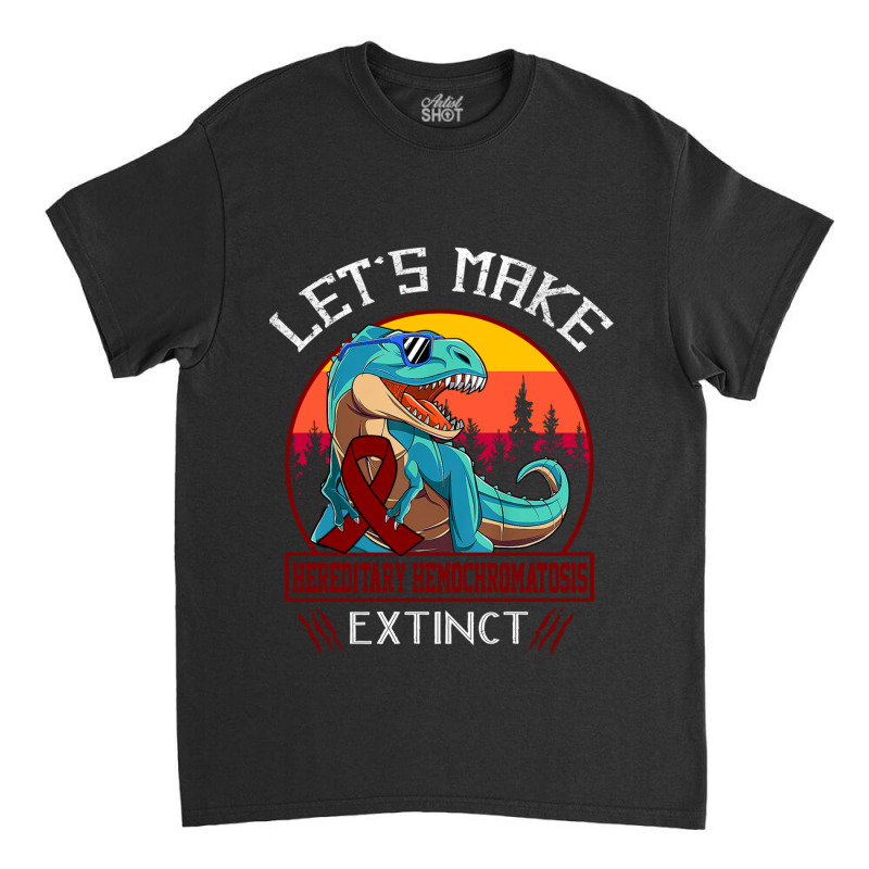 Lets Make Hereditary Hemochromatosis Extinct Dinosaur Men Women Kid Classic T-shirt by JACOBMCCOLLUM | Artistshot