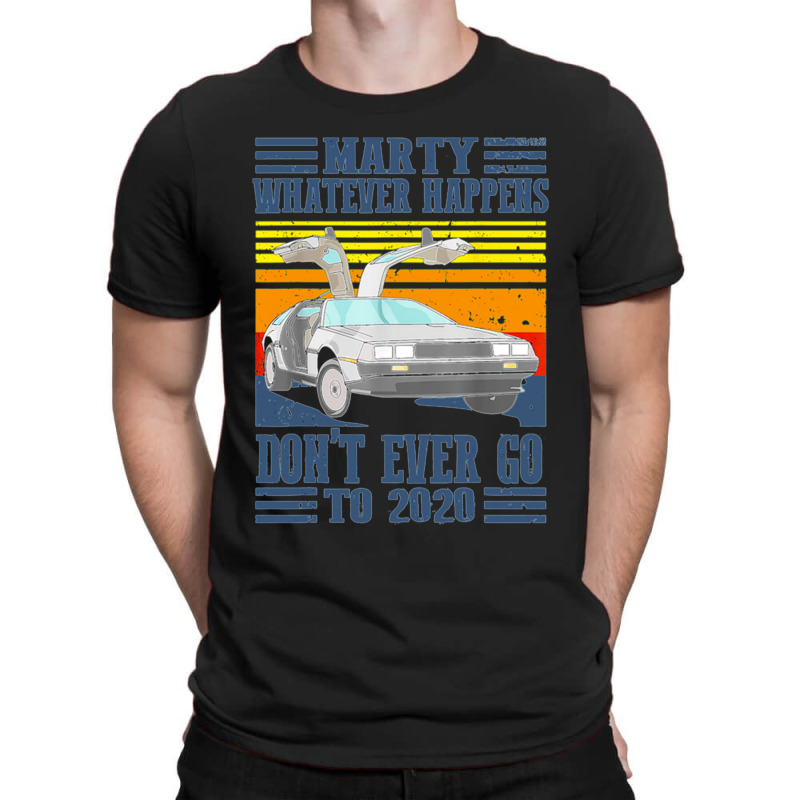 Marty Dont Ever Go To 2020 T-shirt | Artistshot