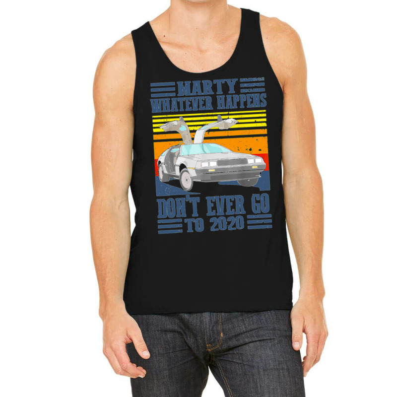 Marty Dont Ever Go To 2020 Tank Top | Artistshot