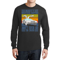 Marty Dont Ever Go To 2020 Long Sleeve Shirts | Artistshot