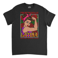 Phenomenally Latina Educated Powerful Proud, Latina Hispanic Classic T-shirt | Artistshot