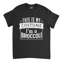 Funny Halloween Costume This Is My Costume I'm A Broccoli Classic T-shirt | Artistshot