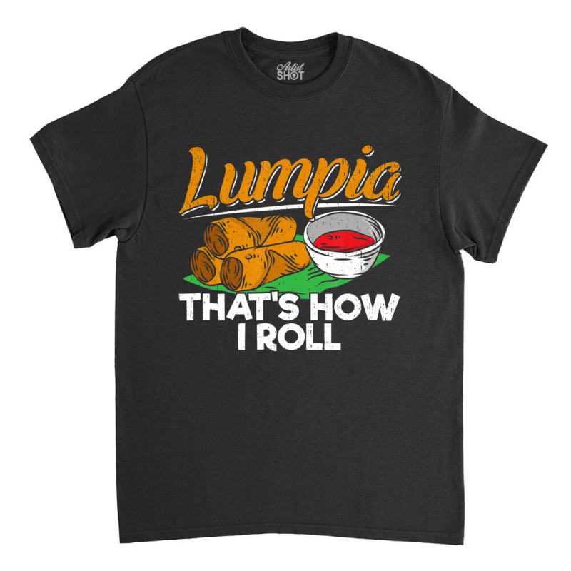 Philippines Lumpia Spring Roll Filipino Food Quote Classic T-shirt | Artistshot