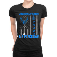 Proud Air Force Dad My Daughter Has Your Back- Usaf Ladies Fitted T-shirt | Artistshot