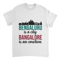 Bengaluru Is A City Bangalore Is An Emotion India Classic T-shirt | Artistshot