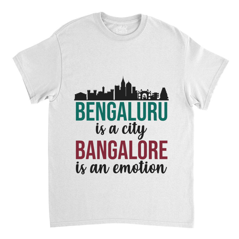 Bengaluru Is A City Bangalore Is An Emotion India Classic T-shirt by cm-arts | Artistshot