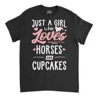 Just A Girl Who Loves Horses And Cupcakes Horse Lover Classic T-shirt | Artistshot