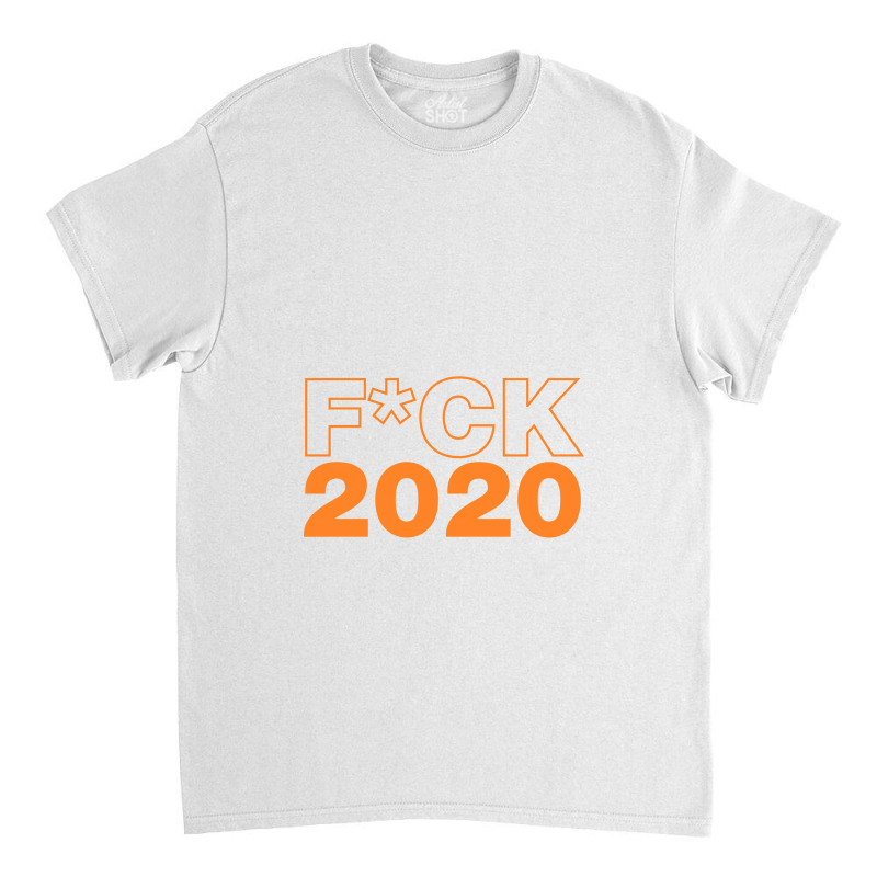 Fuck 2020 Fuck 2020 Classic T-shirt by pastellmagic | Artistshot