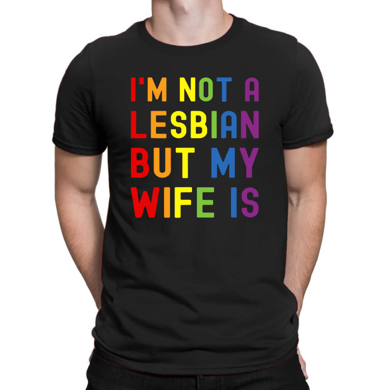 Lgbt Trans Pride I'm Not A Lesbian But My Wife T-shirt | Artistshot