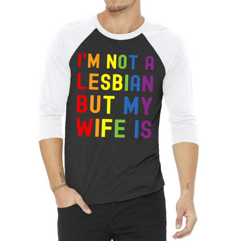 Lgbt Trans Pride I'm Not A Lesbian But My Wife 3/4 Sleeve Shirt | Artistshot