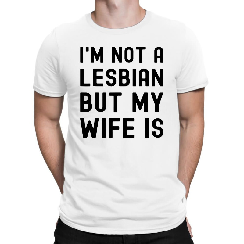 Lgbt Trans Pride I'm Not A Lesbian But My Wife T-shirt | Artistshot