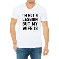 Lgbt Trans Pride I'm Not A Lesbian But My Wife V-neck Tee | Artistshot