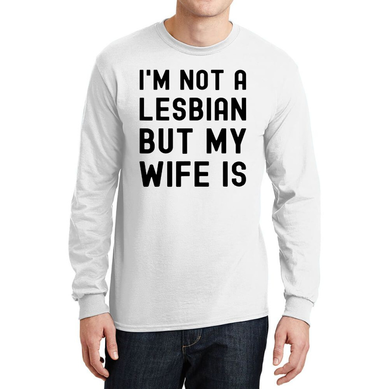 Lgbt Trans Pride I'm Not A Lesbian But My Wife Long Sleeve Shirts | Artistshot