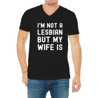 Lgbt Trans Pride I'm Not A Lesbian But My Wife V-neck Tee | Artistshot