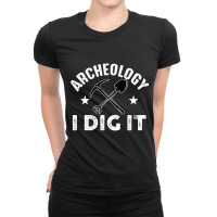 Archeology I Dig It Funny Archeologist Graduation Pun Gift Pullover Ho Ladies Fitted T-shirt | Artistshot