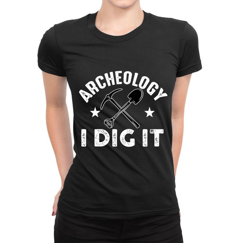 Archeology I Dig It Funny Archeologist Graduation Pun Gift Pullover Ho Ladies Fitted T-Shirt by cm-arts | Artistshot