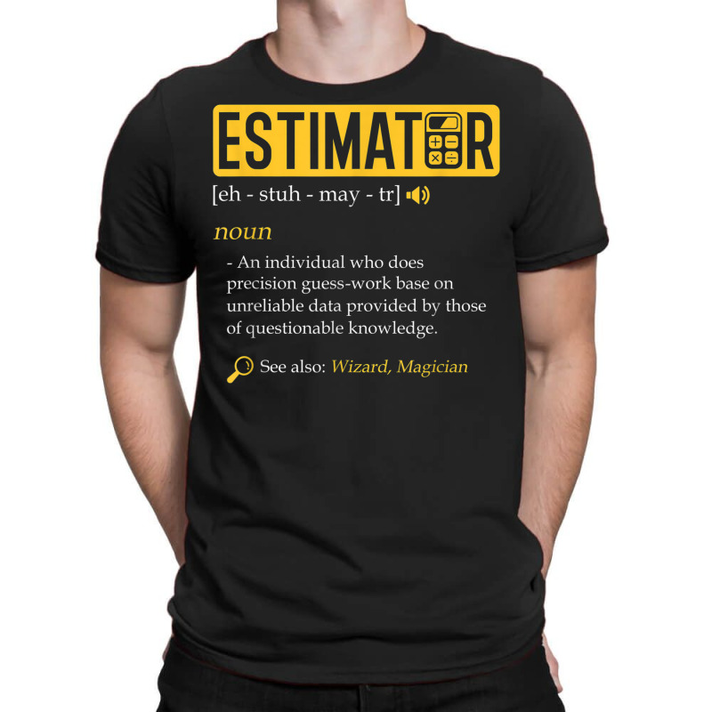 Estimator Estimating Calculations Jobs T-Shirt by August | Artistshot