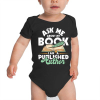 Ask Me About My Book I Am A Published Author   Novelist Poet Sweatshir Baby Bodysuit | Artistshot