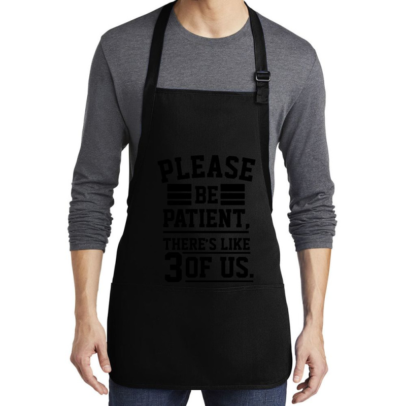 Please Be Patient There’s Like 3 Of Us Medium-length Apron | Artistshot