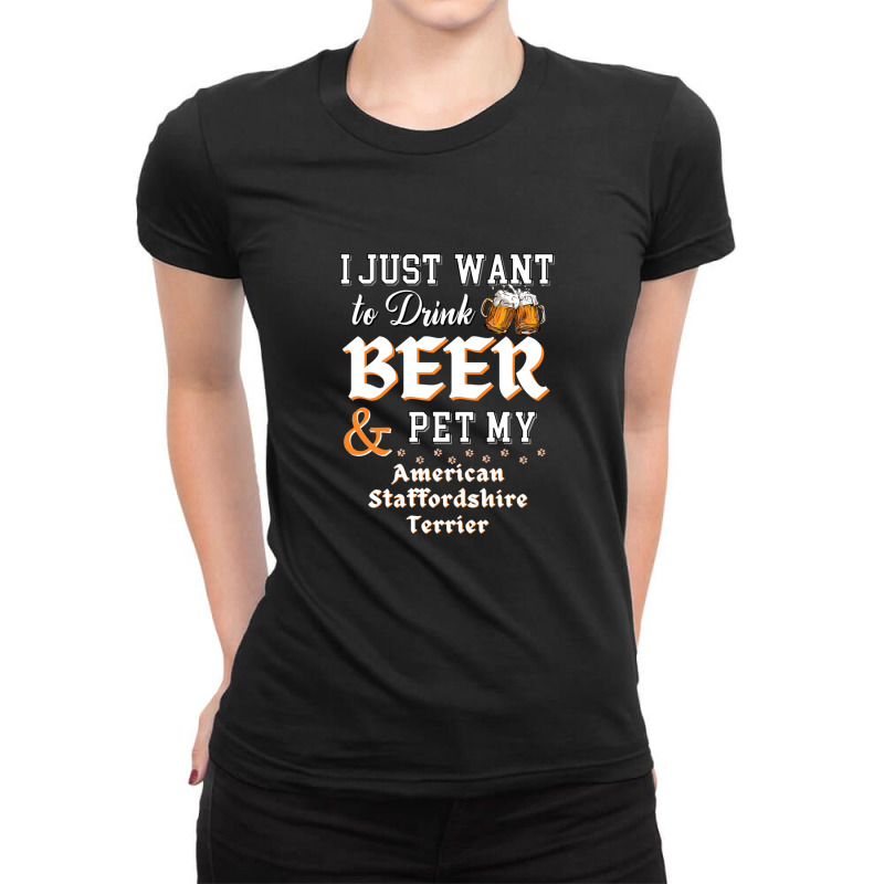 I Just Want To Drink Beer And Pet My American Staffordshire Terrier Ladies Fitted T-Shirt by ChandraGay | Artistshot