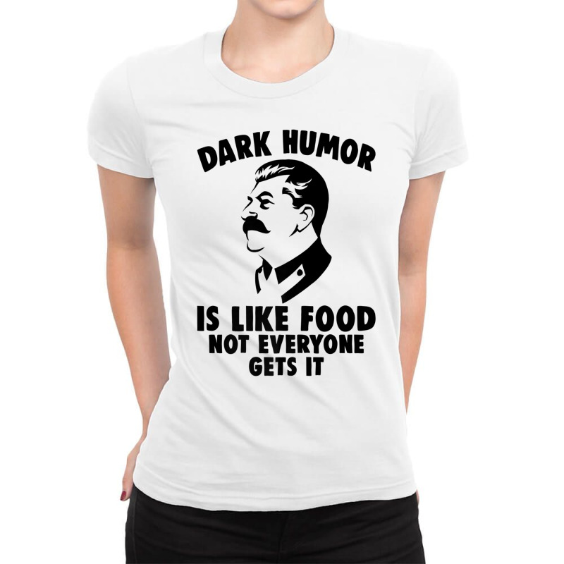 Dark Humor Is Like Food Not Everyone Gets It Stalin T Shirt. Premium T Ladies Fitted T-Shirt by cm-arts | Artistshot