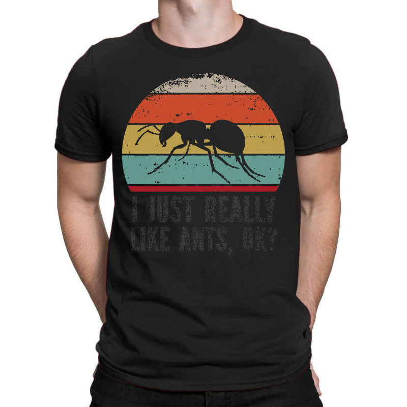 Funny I Just Really Like Ants Ok Funny I Just Really Like Ants O K T-shirt | Artistshot