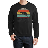 Funny I Just Really Like Ants Ok Funny I Just Really Like Ants O K Crewneck Sweatshirt | Artistshot