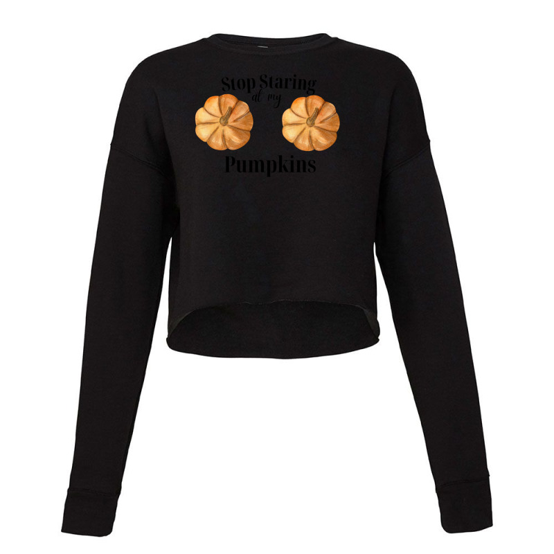 Stop Staring At My Pumpkins Gift Cropped Sweater by BruceDunn | Artistshot