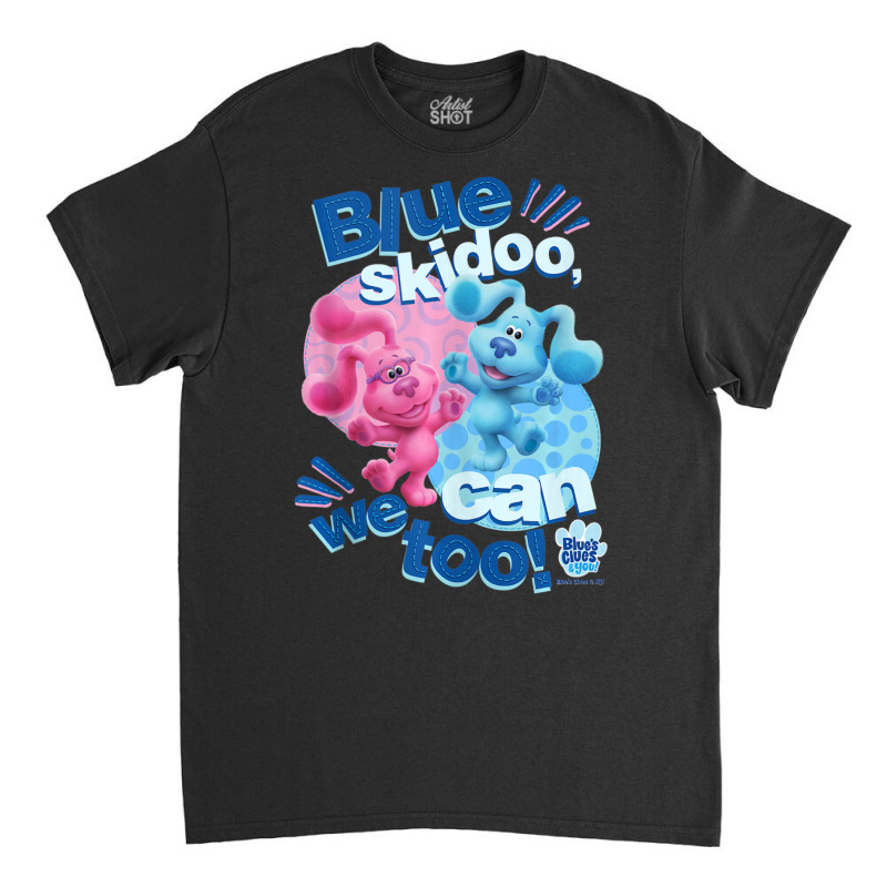 Blue's Clues & You Blue Skidoo, We Can Too Classic T-shirt | Artistshot