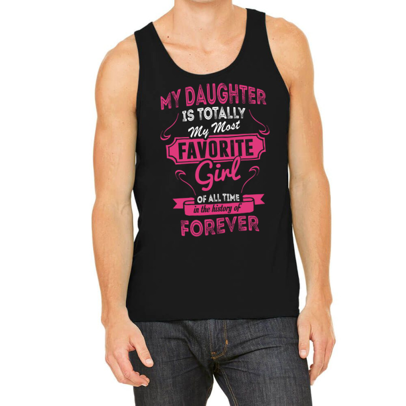 My Daughter Is Totally My Most Favorite Girl Tank Top | Artistshot
