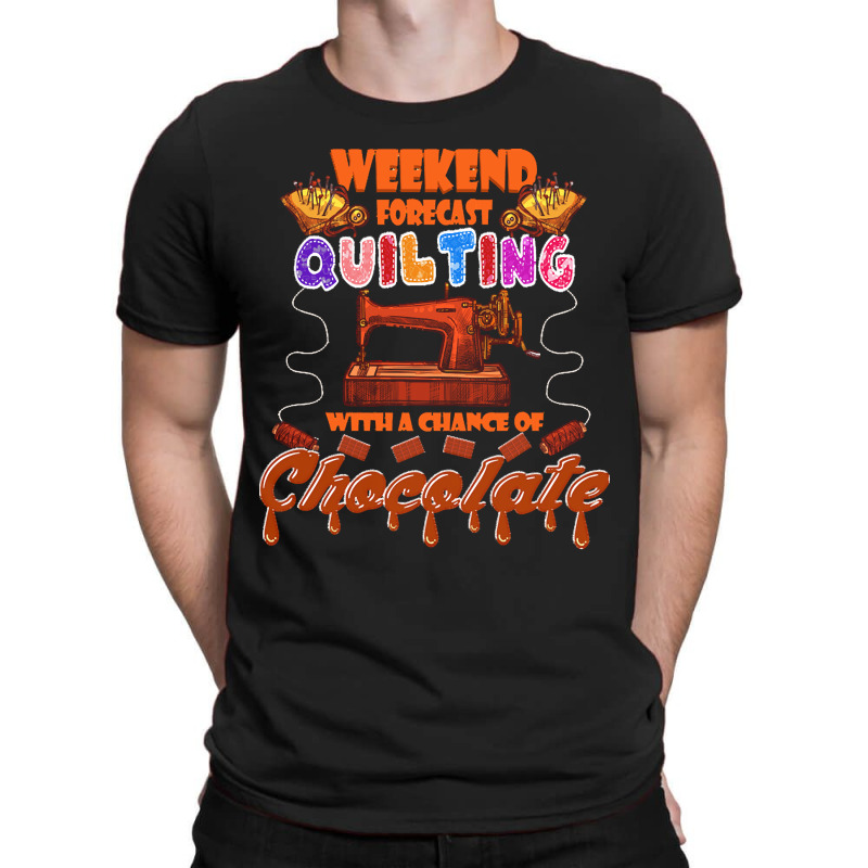 Funny Quilting Lover Gift Funny Weekend Forecast Quilting Trade Chocol T-shirt | Artistshot