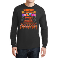 Funny Quilting Lover Gift Funny Weekend Forecast Quilting Trade Chocol Long Sleeve Shirts | Artistshot